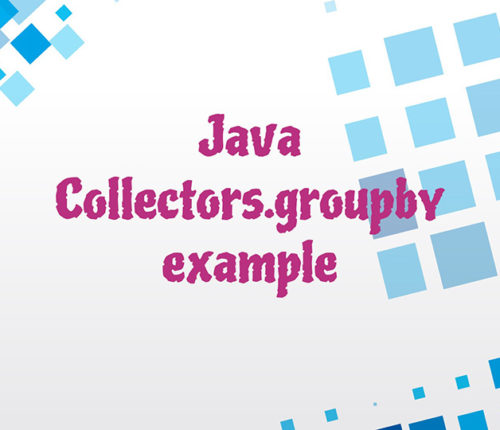 Java Collectors.groupby() example