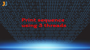 Print sequence using 3 threads in java