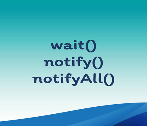 wait(),notify() and notifyAll() in java