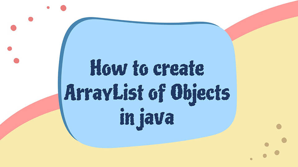 Java ArrayList of objects