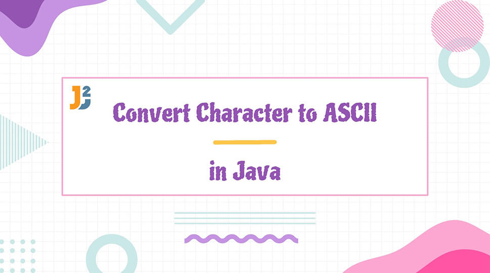 Convert Character To ASCII Numeric Value In Java Java2Blog