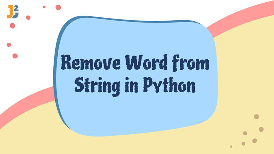  Remove Word From String In Python Java2Blog