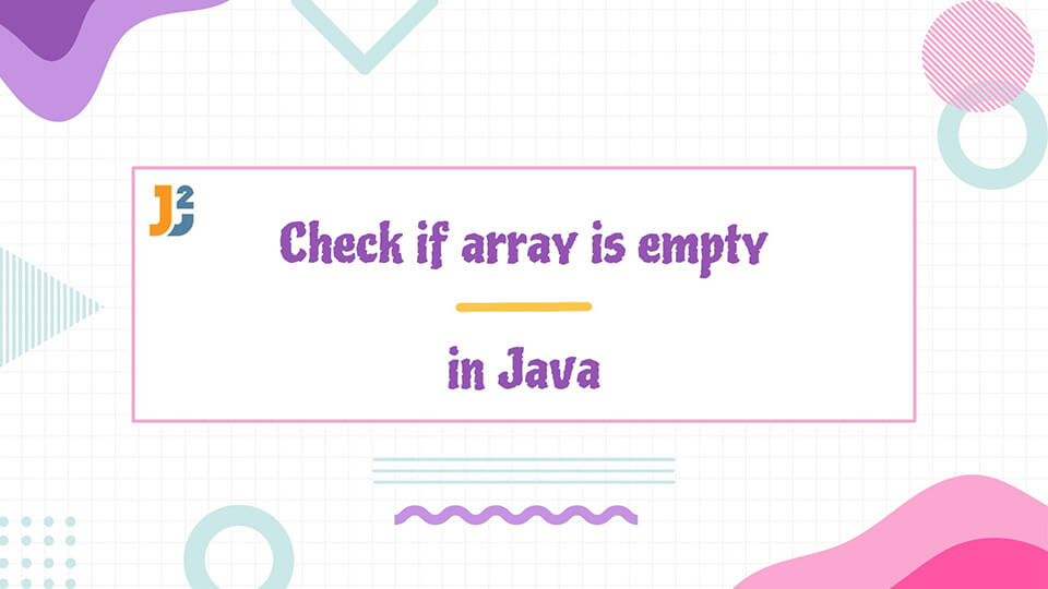 Check If Array Is Empty In Java Java2Blog