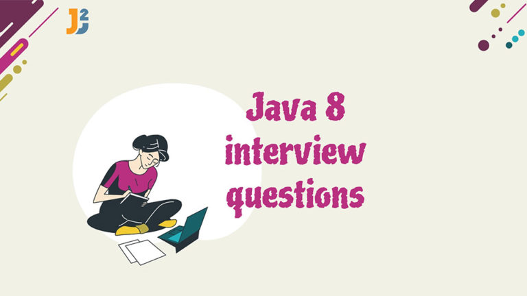 Top 30 Java 8 interview questions and answers - Java2Blog