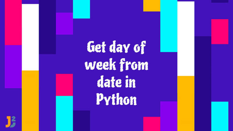 Get day of week in Python - Java2Blog