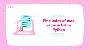 Find Index of Max Value in List in Python - Java2Blog
