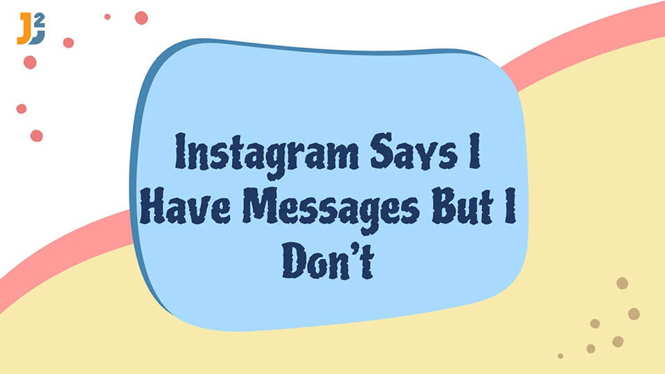 Instagram says I have messages but I don't