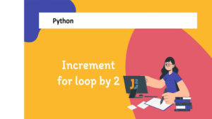 For Loop Increment By 2 in Python - Java2Blog