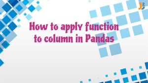 How to apply function to column in Pandas [5 ways] - Java2Blog