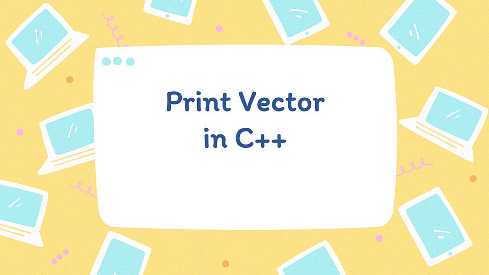 Print Vector in C++ - Java2Blog