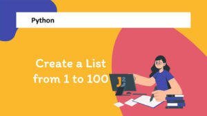 Create a List from 1 to 100 in Python - Java2Blog