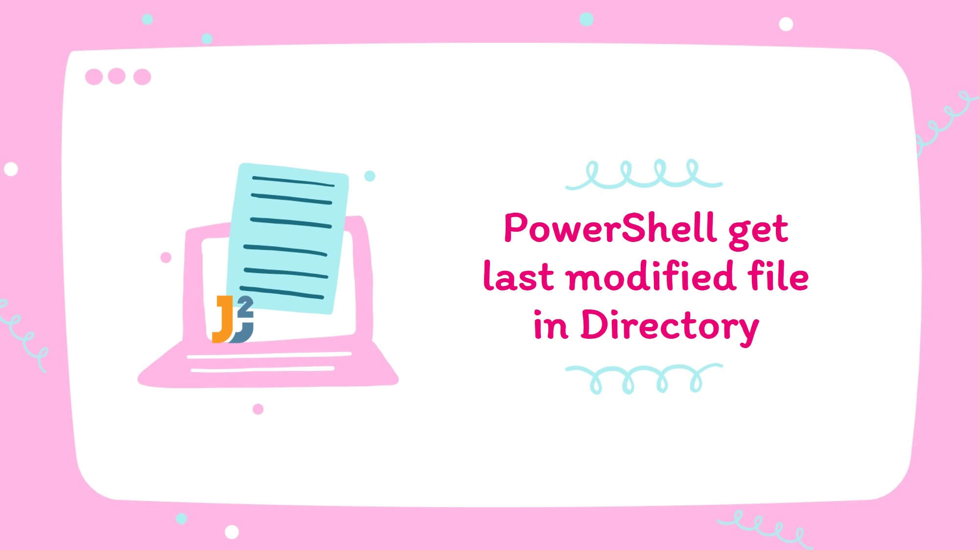 powershell-get-last-modified-file-in-directory-4-ways-java2blog