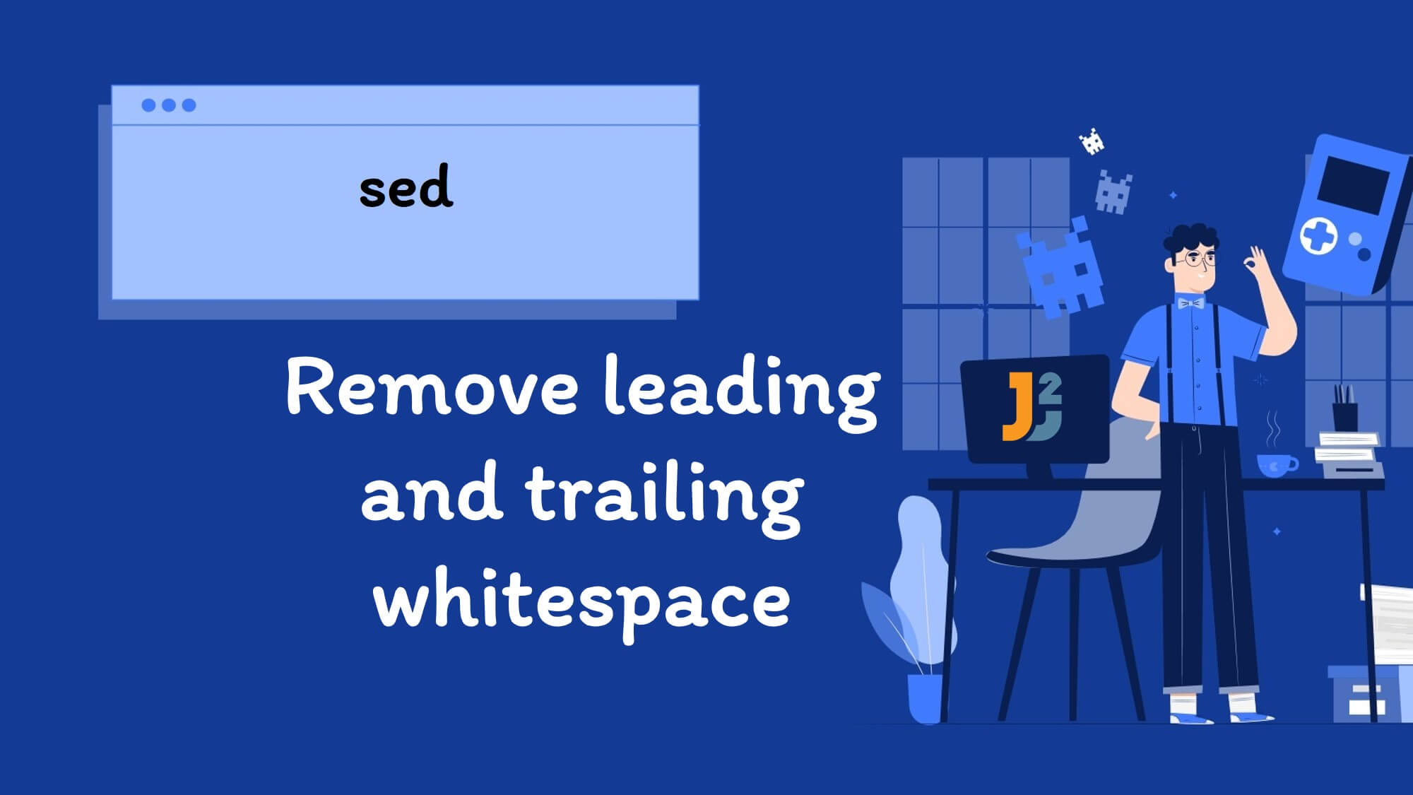 sed-remove-leading-and-trailing-whitespace-2-ways-java2blog