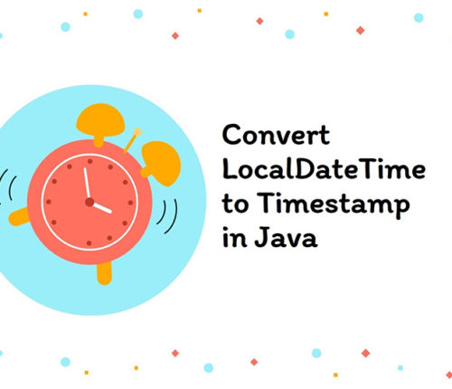 Convert LocalDateTime to Timestamp in java