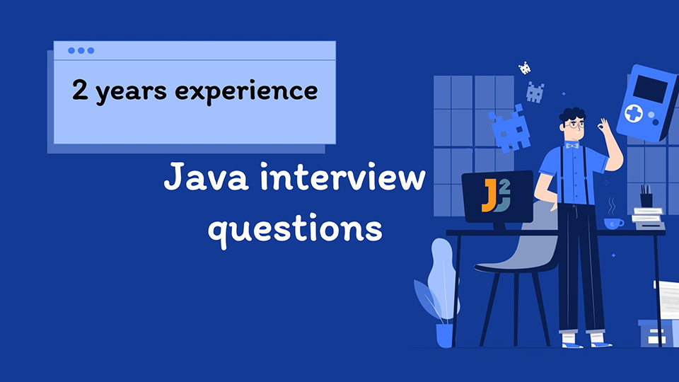 Java interview questions for 2 years experience