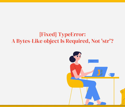 How To Fix TypeError: A Bytes-Like object Is Required, Not 'str'?