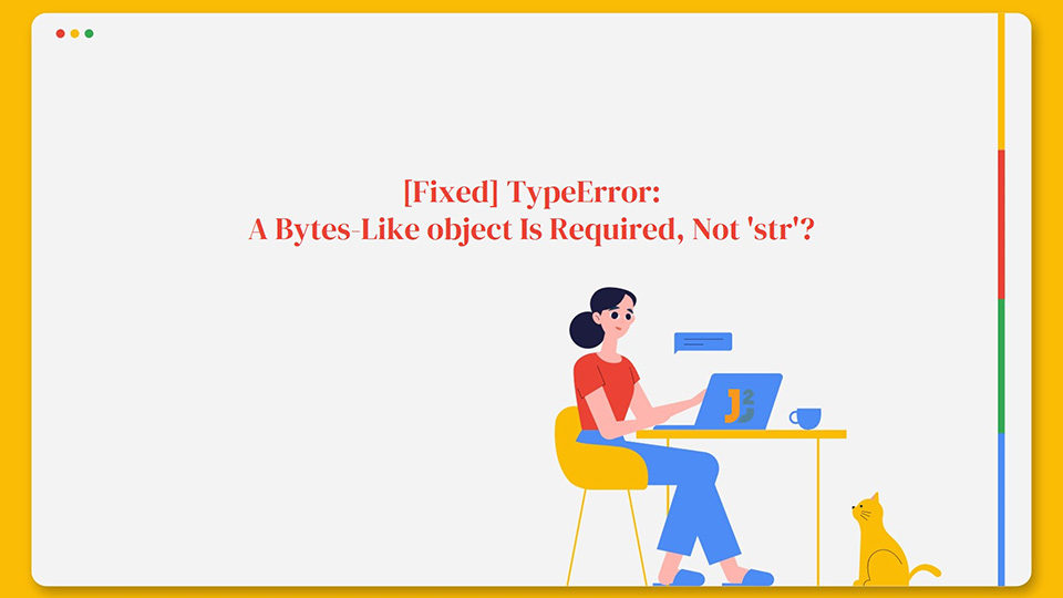 How To Fix TypeError: A Bytes-Like object Is Required, Not 'str'?