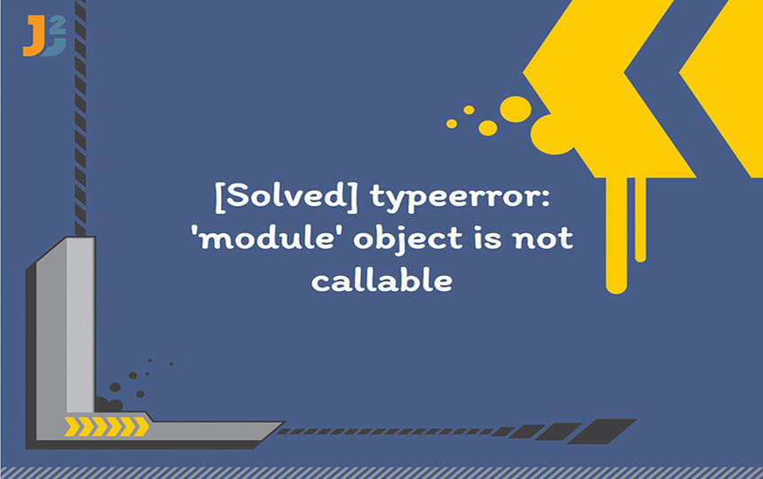 TypeError: ‘Module’ Object Is Not Callable in Python