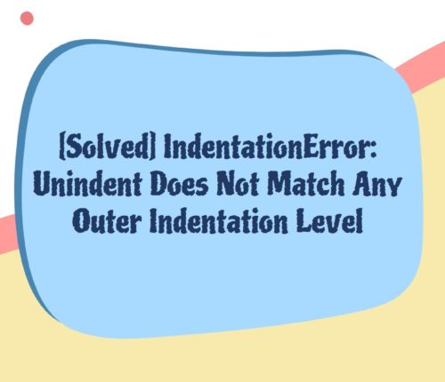 IndentationError: Unindent Does Not Match Any Outer Indentation Level