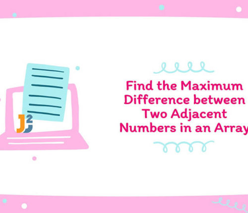 Write a Program to Find the Maximum Difference between Two Adjacent Numbers in an Array of Positive Integers