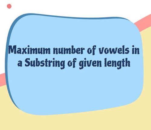 Maximum number of vowels in a Substring of given length