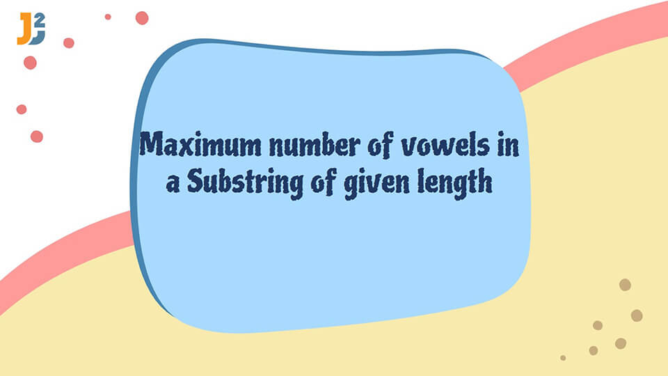 Maximum number of vowels in a Substring of given length