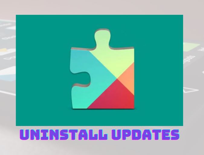 Unintall google play services update
