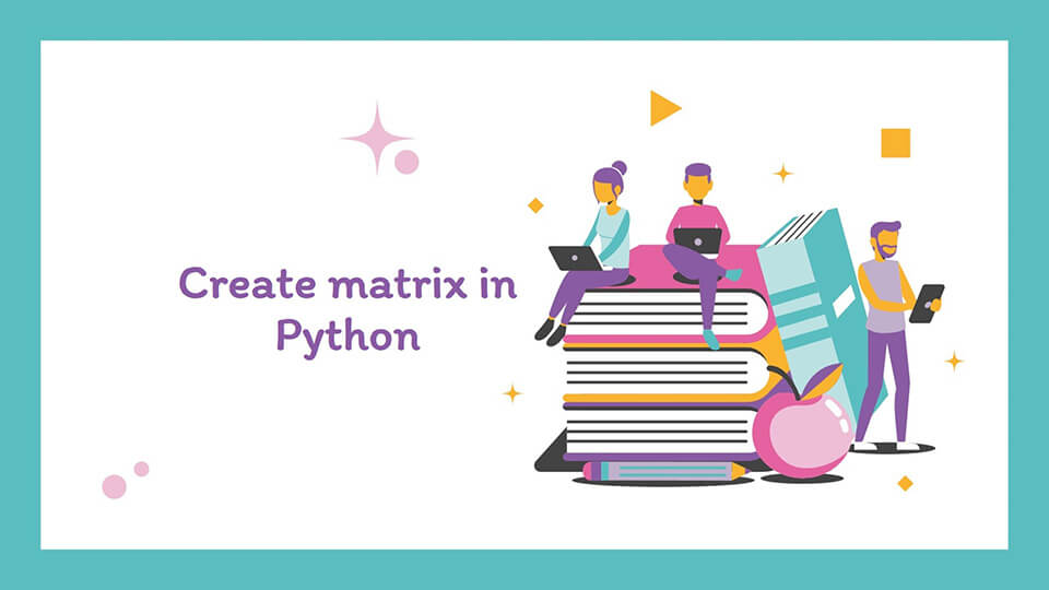 med sig frelsen koncept Create matrix in Python - Java2Blog