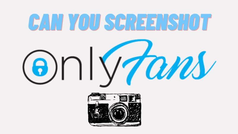 can you screenshot onlyfans