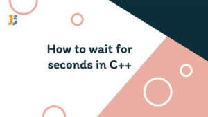 How to wait for seconds in C++? - Java2Blog