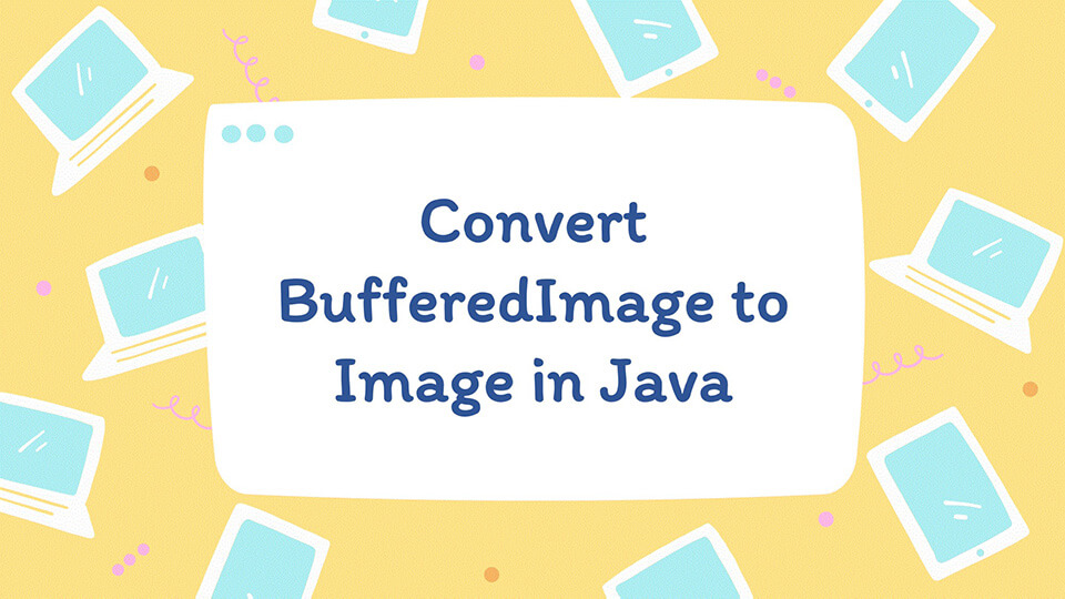 Convert BufferedImage to Image in Java