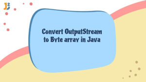 Convert OutputStream to byte array in java