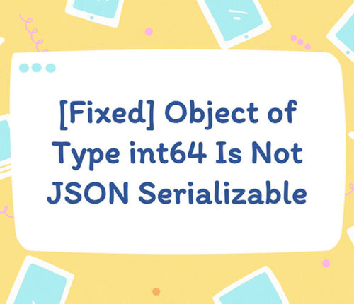 Object of Type int64 Is Not JSON Serializable
