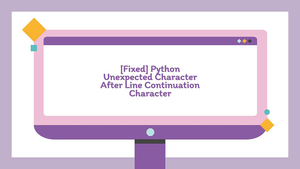 Python Unexpected Character After Line Continuation Character