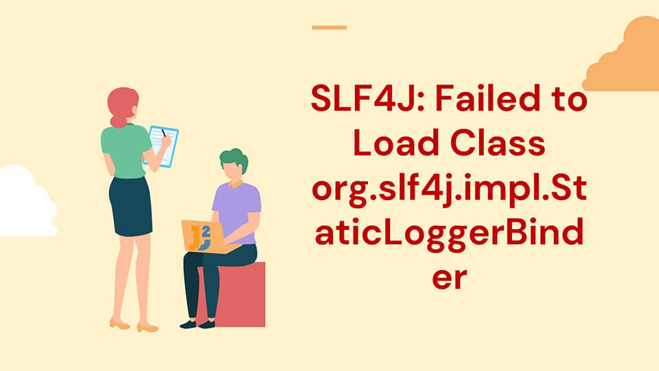 SLF4J: Failed to Load Class org.slf4j.impl.StaticLoggerBinder