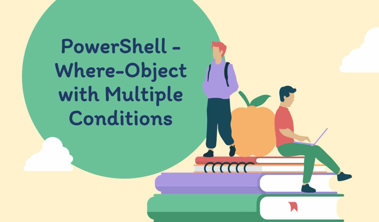 PowerShell- Where-Object with multiple conditions